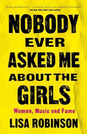 Nobody Ever Asked Me about the Girls Women, Music and Fame book cover